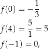  1 f (0 ) = − -- 3 f (4 ) = 5-= 5 1 f (− 1 ) = 0, 