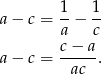 a− c = 1-− 1- a c c-−-a a− c = ac . 
