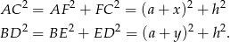  2 2 2 2 2 AC = AF + FC = (a+ x) + h BD 2 = BE 2 + ED 2 = (a + y)2 + h2. 