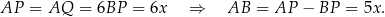 AP = AQ = 6BP = 6x ⇒ AB = AP − BP = 5x . 