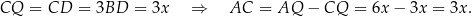 CQ = CD = 3BD = 3x ⇒ AC = AQ − CQ = 6x − 3x = 3x. 