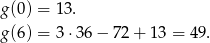g(0) = 13. g(6) = 3 ⋅36 − 72 + 13 = 4 9. 