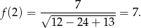 f (2) = √------7-------= 7. 12 − 24 + 13 