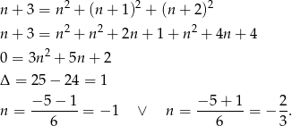  2 2 2 n+ 3 = n + (n + 1) + (n + 2) n+ 3 = n2 + n 2 + 2n + 1+ n2 + 4n + 4 0 = 3n 2 + 5n + 2 Δ = 2 5− 24 = 1 n = −-5-−-1 = − 1 ∨ n = −-5+--1 = − 2-. 6 6 3 