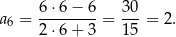  6 ⋅6 − 6 30 a6 = -------- = ---= 2 . 2 ⋅6 + 3 15 