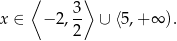  ⟨ 3⟩ x ∈ − 2,-- ∪ ⟨5,+ ∞ ). 2 