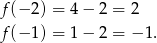f (−2 ) = 4− 2 = 2 f (−1 ) = 1− 2 = − 1. 