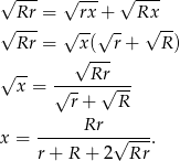 √ --- √ --- √ --- Rr = rx + Rx √ --- √ --√ - √ -- Rr = x( r+ R) √ -- √Rr-- x = √-----√--- r + R Rr x = ----------√----. r + R + 2 Rr 