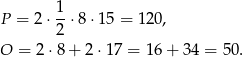  1- P = 2 ⋅2 ⋅8 ⋅15 = 120 , O = 2 ⋅8 + 2 ⋅17 = 16 + 34 = 50. 