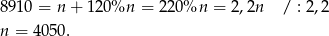 8 910 = n + 12 0%n = 220 %n = 2,2n / : 2,2 n = 4050 . 