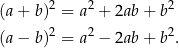 2 2 2 (a+ b ) = a + 2ab+ b (a− b )2 = a2 − 2ab+ b2. 