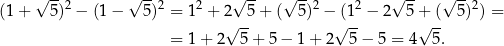  √ --2 √ --2 2 √ -- √ --2 2 √ -- √ --2 (1 + 5) − (1 − 5) = 1 + 2√ -5 + ( 5) −√(1- − 2 5 +√ (- 5) ) = = 1 + 2 5 + 5 − 1 + 2 5 − 5 = 4 5. 