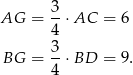  3 AG = --⋅AC = 6 4 BG = 3-⋅BD = 9 . 4 
