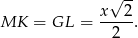  √ -- MK = GL = x--2-. 2 