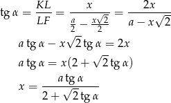  KL-- ---x---- ---2x---- tgα = LF = a x√-2 = √ -- √2-− 2 a − x 2 atg α− x 2tg α = 2x √ -- atg α = x(2 + 2 tgα) a tgα x = ----√------- 2 + 2 tgα 