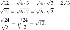 √ --- √ ---- √ --√ -- √ -- √ 12-= √ 4-⋅3 = √ 4⋅√ 3-= 2 3 12 = 6 ⋅2 = 6⋅ 2 √ --- ∘ --- --24- 2-4 √ --- √ --= 2 = 12. 2 