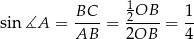  1 sin ∡A = BC--= 2OB--= 1- AB 2OB 4 