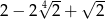  √ -- √ -- 2− 2 4 2+ 2 