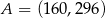 A = (160,296 ) 