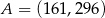 A = (161,2 96) 