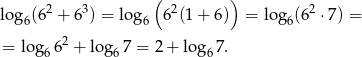  2 3 ( 2 ) 2 log 6(6 + 6 ) = lo g6 6 (1+ 6) = log 6(6 ⋅7) = 2 = log6 6 + lo g67 = 2 + log 67. 
