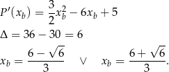  ′ 3- 2 P (xb) = 2 xb − 6xb + 5 Δ = 36− 30 = 6 √ -- √ -- 6-−---6- 6-+---6- xb = 3 ∨ xb = 3 . 