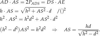 AD ⋅ AS =∘ 2PADS--=-DS ⋅AE 2 2 2 h ⋅AS = h + AS ⋅d /() h 2 ⋅AS 2 = h 2d2 + AS 2 ⋅d2 (h2 − d2)AS 2 = h2d2 ⇒ AS = √--hd----. h2 − d2 