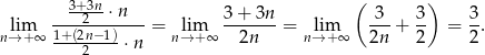  3+3n- ( ) lim ---2--⋅-n---= lim 3+--3n-= lim 3--+ 3- = 3. n→ +∞ 1+(2n−1)⋅ n n→ + ∞ 2n n→ + ∞ 2n 2 2 2 