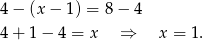 4 − (x − 1) = 8 − 4 4 + 1 − 4 = x ⇒ x = 1. 