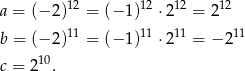  12 12 12 12 a = (− 2) = (− 1) ⋅2 = 2 b = (− 2)11 = (− 1)11 ⋅211 = − 211 10 c = 2 . 
