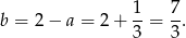  1 7 b = 2− a = 2+ 3-= 3. 