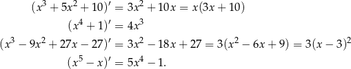  3 2 ′ 2 (x + 5x + 10 ) = 3x + 1 0x = x(3x + 10) (x 4 + 1 )′ = 4x 3 3 2 ′ 2 2 2 (x − 9x + 27x − 27 ) = 3x − 1 8x+ 27 = 3(x − 6x + 9) = 3(x − 3) (x 5 − x )′ = 5x 4 − 1 . 