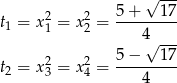  √ --- t = x2 = x2 = 5+----17- 1 1 2 4 --- 5− √ 17 t2 = x23 = x24 = --------- 4 