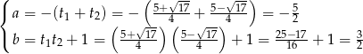 ( { ( 5+-√17- 5−-√17) 5 a = − (t1 + t2) =( −√--) 4( +√ --)4 = − 2 ( b = t t + 1 = 5+--17- 5−--17 + 1 = 25−-17 + 1 = 3 1 2 4 4 16 2 