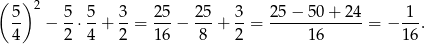 ( ) 2 5- − 5-⋅ 5-+ 3-= 25-− 25-+ 3-= 25-−-50-+-24-= − -1-. 4 2 4 2 16 8 2 16 16 