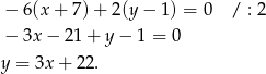  − 6(x + 7) + 2(y − 1 ) = 0 / : 2 − 3x − 21 + y − 1 = 0 y = 3x + 22. 