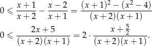  2 2 0 ≤ x-+-1-− x-−-2-= (x-+-1)--−-(x--−-4)- x + 2 x + 1 (x+ 2)(x+ 1) 5 0 ≤ ----2x-+-5-----= 2⋅ ----x-+-2-----. (x + 2)(x + 1) (x+ 2)(x+ 1) 