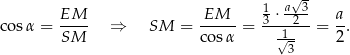  1 a√3- cosα = EM-- ⇒ SM = -EM-- = 3-⋅-2--= a-. SM co sα √1- 2 3 