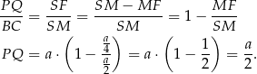 PQ-- SF-- SM--−-MF--- MF-- BC = SM = SM = 1 − SM ( a ) ( 1) a PQ = a ⋅ 1− 4a- = a ⋅ 1 − -- = -. 2 2 2 