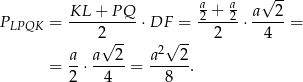  a a √ -- KL-+-P-Q-- -2 +-2 a--2- PLPQK = 2 ⋅ DF = 2 ⋅ 4 = √ -- 2√ -- = a⋅ a--2-= a---2. 2 4 8 