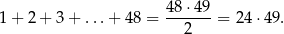  48 ⋅49 1 + 2 + 3 + ...+ 48 = -------= 24 ⋅49. 2 