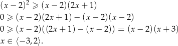 (x − 2 )2 ≥ (x− 2)(2x + 1) 0 ≥ (x− 2)(2x + 1) − (x − 2)(x − 2) 0 ≥ (x− 2)((2x + 1) − (x − 2)) = (x − 2)(x + 3 ) x ∈ ⟨−3 ,2⟩. 