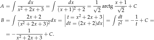  ∫ dx ∫ dx 1 x + 1 A = ------------= -------------= √---arctg--√---+ C x2 + 2x + 3 (x +| 1 )2 + 2 2 | 2 ∫ 2x + 2 | t = x2 + 2x+ 3| ∫ dt 1 B = --2----------2dx = || || = -2-= − --+ C = (x + 2x + 3) dt = (2x + 2)dx t t -----1------ = − x 2 + 2x + 3 + C. 