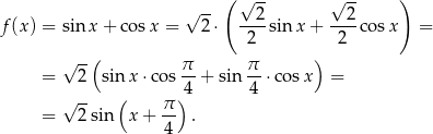  ( √ -- √ -- ) √ -- 2 2 f(x) = sin x+ cosx = 2⋅ ----sin x + ----cos x = ( 2 ) 2 √ -- π- π- = 2 sin x⋅ cos 4 + sin 4 ⋅cos x = √ -- ( π ) = 2 sin x+ 4- . 
