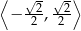 ⟨ √2- √2⟩ − 2 , 2 