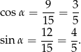 cos α = -9- = 3- 1 5 5 12 4 sin α = ---= --. 15 5 