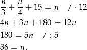 n-+ n-+ 15 = n / ⋅1 2 3 4 4n + 3n + 180 = 12n 180 = 5n / : 5 36 = n. 