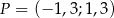 P = (− 1,3;1 ,3) 