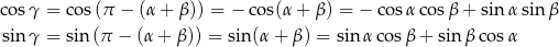 cos γ = co s(π − (α + β )) = − cos(α + β ) = − cos αco sβ + sin αsin β sin γ = sin (π − (α + β)) = sin (α+ β) = sinα cos β+ sin β cos α 