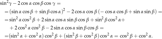 sin 2γ − 2 cosα cosβ cos γ = 2 = (sinα cos β + sin β cos α) − 2cos αco sβ (− cos αcos β + sinα sinβ ) = = sin2α cos2 β+ 2sin αco sα sin β cosβ + sin2 βco s2α+ + 2cos2 αco s2β − 2 sin α cosα sin β cosβ = 2 2 2 2 2 2 2 2 = (sin α + cos α)co s β + (sin β + co s β) cos α = cos β + co s α. 